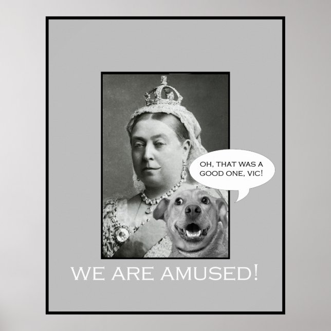 Queen Victoria says "We are amused!" Poster (Front)