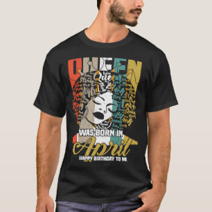Queen Was Born In April Happy Birthday To Me Black T-Shirt