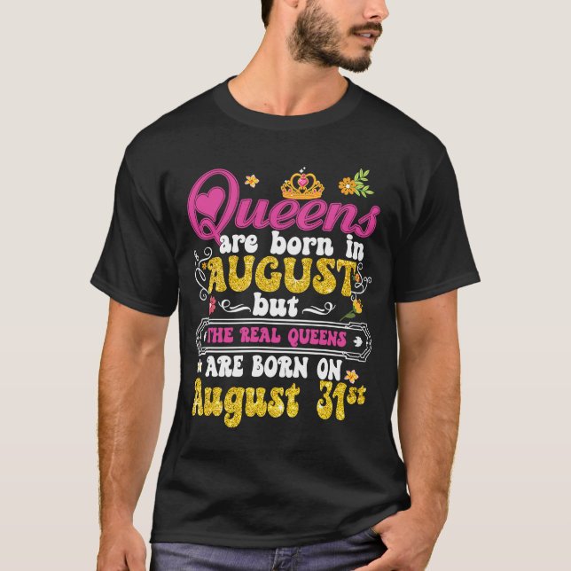 Queen Was Born in August 31st Happy Birthday  to M T-Shirt (Front)