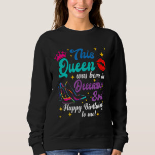 Queen Was Born in December 3rd Happy Birthday to Sweatshirt