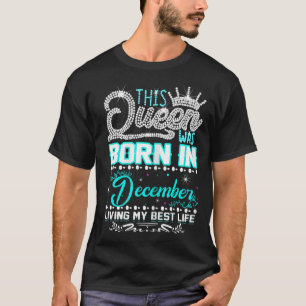 Queen Was Born In December Happy Birthday 1 T-Shirt