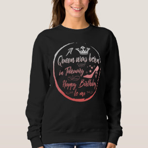 Queen Was Born In February Birthday Women Present Sweatshirt