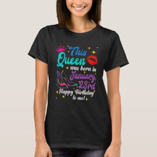 Queen Was Born in January 23rd Happy Birthday  to  T-Shirt