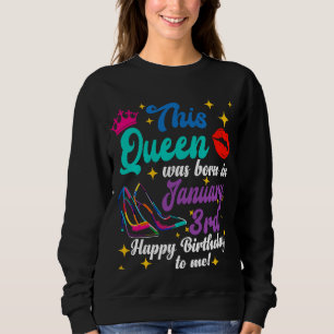 Queen Was Born in January 3rd Happy Birthday  to M Sweatshirt
