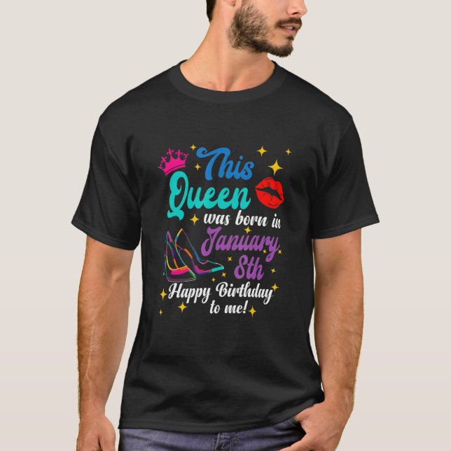 Queen Was Born in January 8th Happy Birthday  to M T-Shirt (Front)
