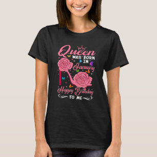Queen Was Born In January Happy Birthday To Me flo T-Shirt