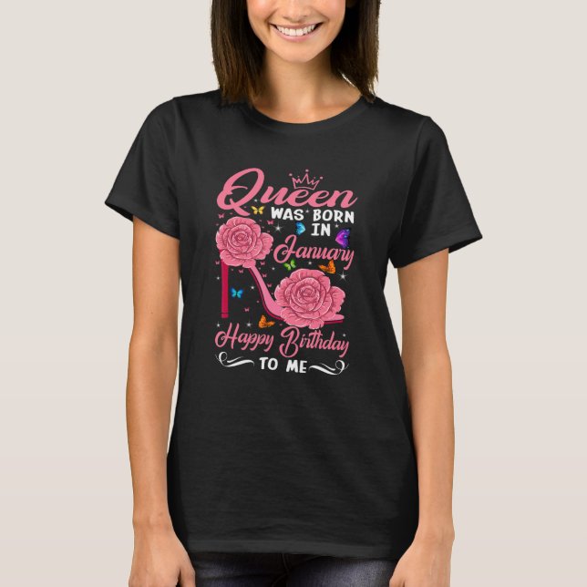 Queen Was Born In January Happy Birthday To Me flo T-Shirt (Front)