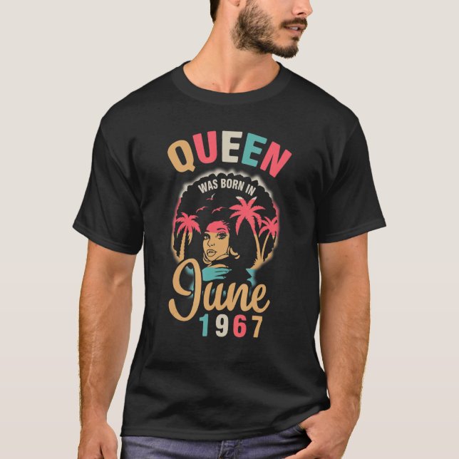 Queen Was Born In June 1967 Happy My Birthday 55 Y T-Shirt (Front)