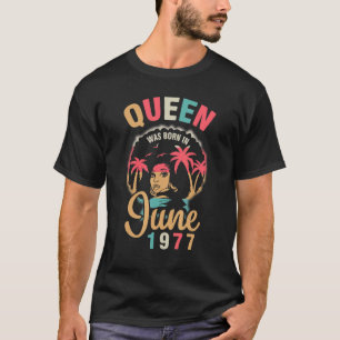 Queen Was Born In June 1977 Happy My Birthday 45 Y T-Shirt