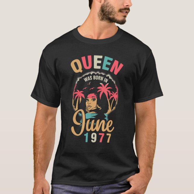 Queen Was Born In June 1977 Happy My Birthday 45 Y T-Shirt (Front)