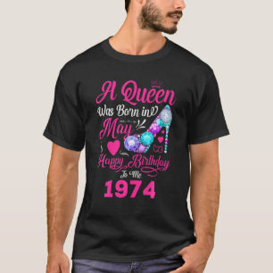 Queen Was Born In May 1974 Girl Women 47 Years Bir T-Shirt