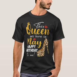 Queen Was Born In May Happy Birthday Leopard Bday T-Shirt