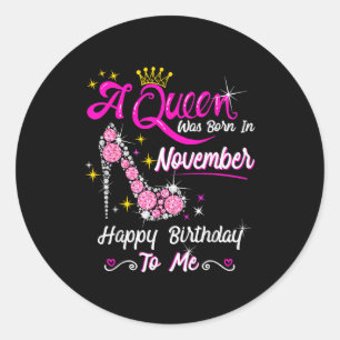 Queen Was Born In November Cute Funny Happy Birthd Classic Round Sticker