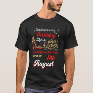 Queen Was born on August 11 Stepping into my birth T-Shirt