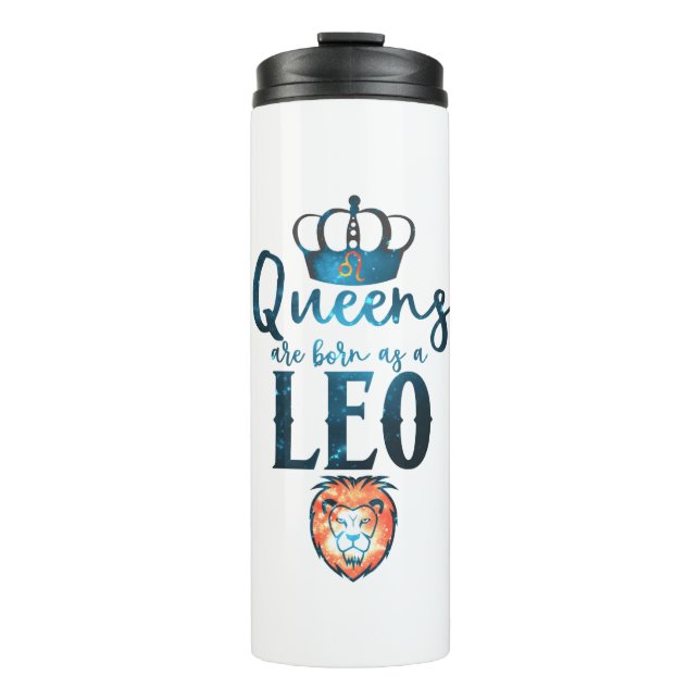 Queens are born as a LEO Zodiac Sign July August Thermal Tumbler (Front)