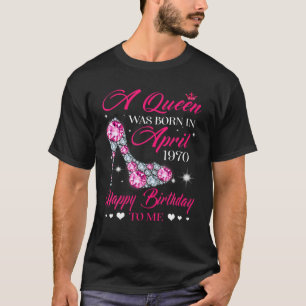 Queens Are Born In April 1970 52Nd Birthday For Gi T-Shirt