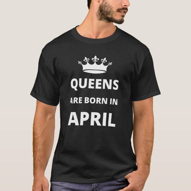 Queens are born in April T-Shirt (Front)