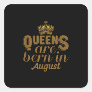 Queens Are Born In August Girl Leo Birthday Month Square Sticker