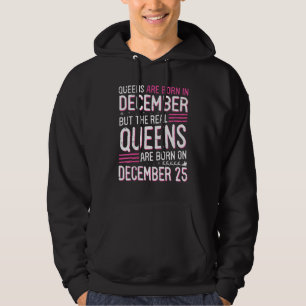 Queens Are Born In Dec But Real Queens Born On Dec Hoodie