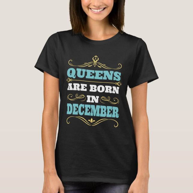 Queens Are Born in December Birthday Gift For Her T-Shirt (Front)