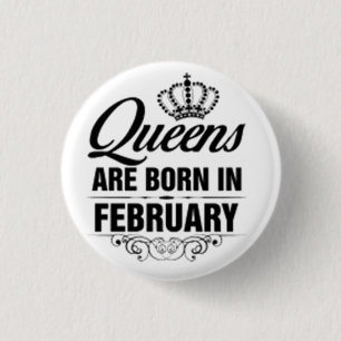 ***QUEENS ARE BORN IN FEBRUARY*** BADGE