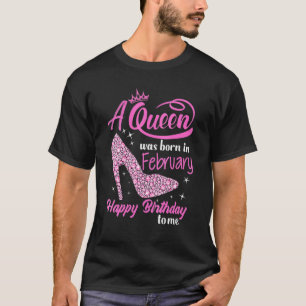 Queens Are Born In February Funny February Birthda T-Shirt