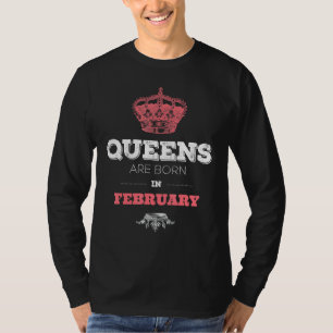Queens Are Born In February Girl Woman Birthday Gi T-Shirt
