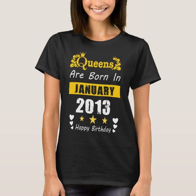 Queens Are Born in January 2013 Happy Birthday  T-Shirt (Front)