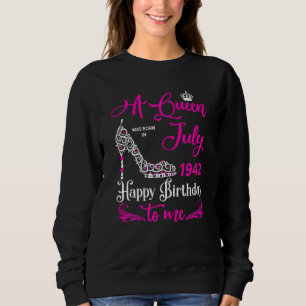 Queens Are Born In July 1942 80th Birthday For Gir Sweatshirt