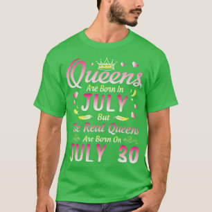 Queens Are Born In July But The Real Queens Are Bo T-Shirt