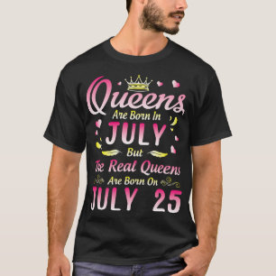 Queens Are Born In July But The Real Queens Are Bo T-Shirt