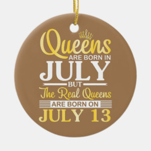 Queens Are Born In July The Real Queens Are Born Ceramic Tree Decoration
