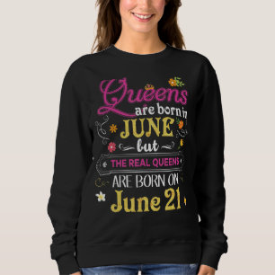 Queens Are Born In June But The Real On 21 21st Bi Sweatshirt