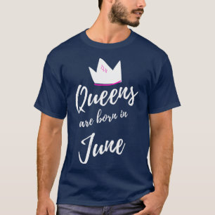 Queens are Born in June Happy Birthday 1 T-Shirt