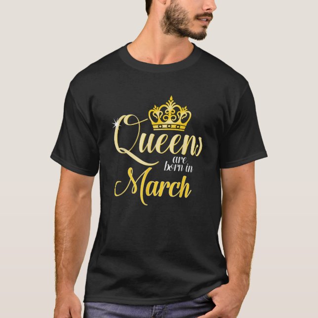 Queens Are Born In March Birth Month Gift  T-Shirt (Front)