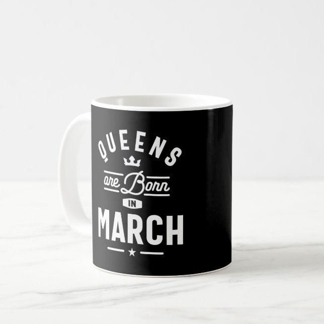 Queens Are Born In March Birthday Gift Women Girls Coffee Mug (Front Left)