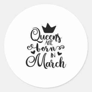 Queens Are Born In March Funny Birthday Party Classic Round Sticker