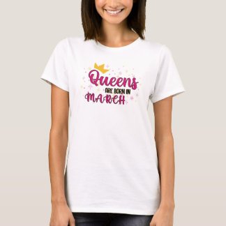 Queens are born in March, gift for birthday T-Shirt