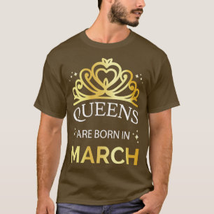 Queens Are Born In March I T-Shirt