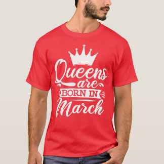 Queens Are Born In March March Birthday Gifts T-Shirt