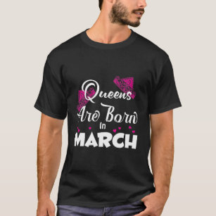 queen are born in march t shirt