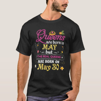 Queens Are Born In May But The Real On 30 30Th Bir T-Shirt