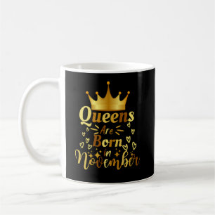 Queens Are Born In November Coffee Mug
