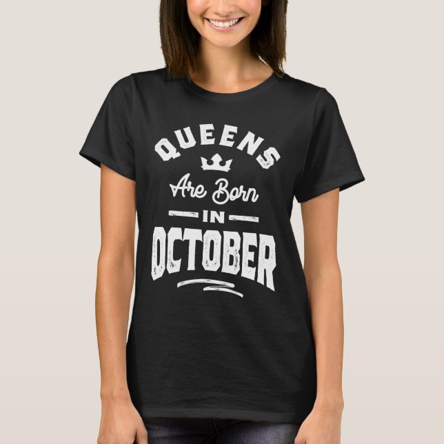 Queens Are Born In October Birthday Gift Women Gir T-Shirt (Front)
