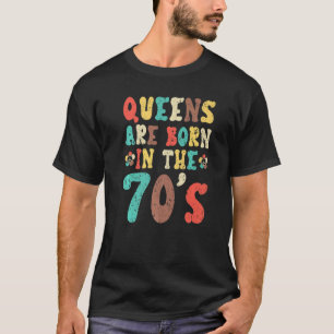 Queens Are Born In The 70's 1970 Vintage Seventies T-Shirt