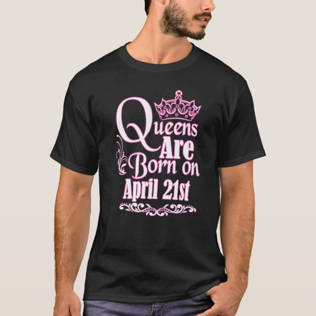 Queens Are Born On April 21st  Birthday T-Shirt (Front)