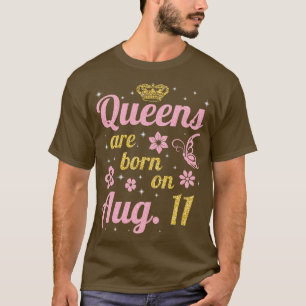 Queens Are Born On August 11 Happy Birthday To Me T-Shirt