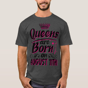 Queens Are Born On August 11th Happy Birthday To M T-Shirt
