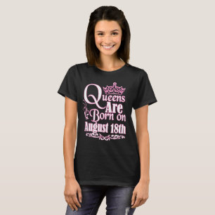 Queens Are Born On August 18th Funny Birthday T-Shirt