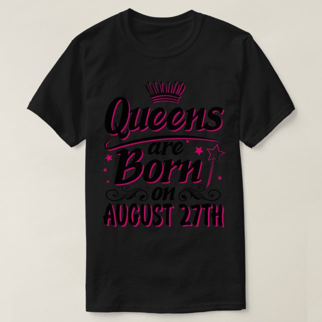 Queens Are Born On August 27th Happy Birthday To M T-Shirt (Design Front)